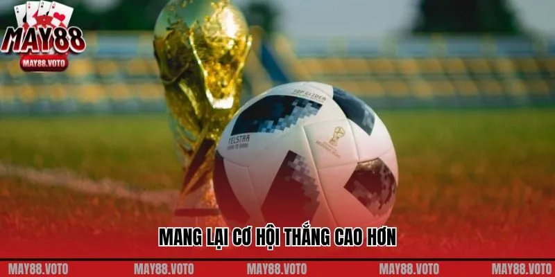 Mang lại cơ hội thắng cao hơn