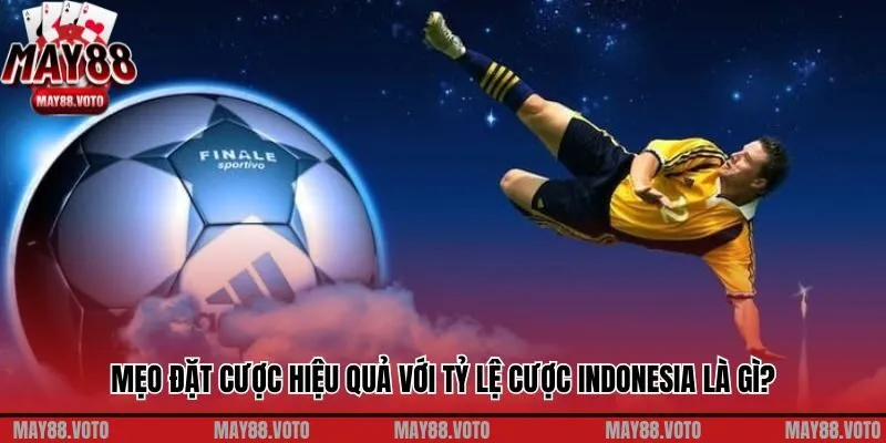 Mẹo đặt cược hiệu quả với tỷ lệ cược Indonesia là gì?